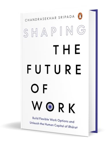 Shaping the Future of Work: Build Flexible Work Options and Unleash the Human Capital of Bharat