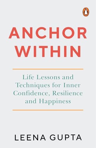 Anchor Within: Life Lessons and Techniques for Inner Confidence, Resilience and Happiness