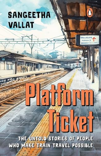 Platform Ticket: The Untold Stories of People Who Make Train Travel Possible