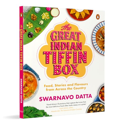The Great Indian Tiffin Box: Food, Stories and Flavours from Across the Country | A Celebration of Indias Regional Recipes from All States & Union Territories