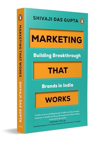 Marketing that Works: Building Breakthrough Brands in India | A Marketing Strategy & Branding Book for India Focused on Customer-Centric Growth
