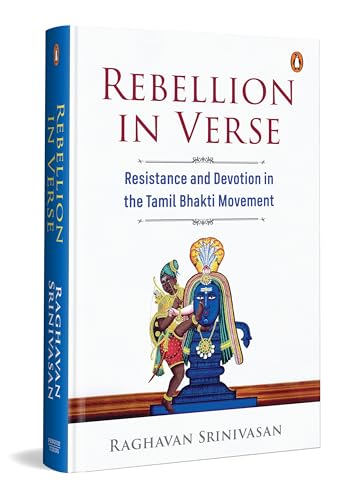 Rebellion in Verse Resistance and Devotion in the Tamil Bhakti Movement