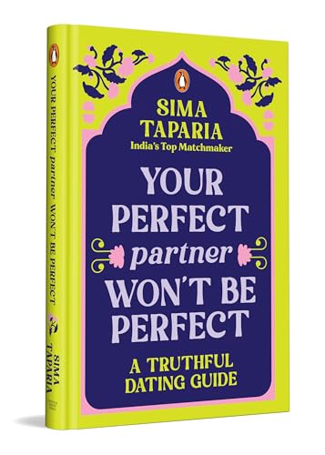 YOUR PERFECT PARTNER WONT BE PERFECT:  A TRUTHFUL DATING GUIDE