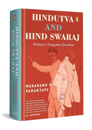 HINDUTVA AND HIND SWARAJ: HISTORY�S UNFORGOTTEN IDEAS