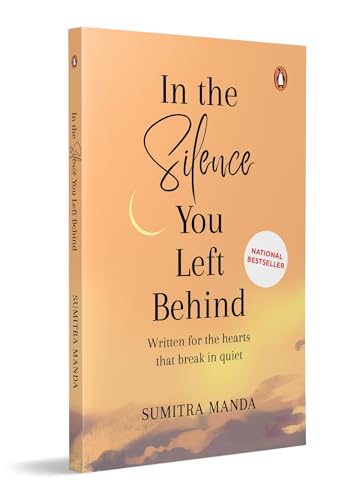 IN THE SILENCE YOU LEFT BEHIND: WRITTEN FOR THE HEARTS THAT BREAK IN QUIET