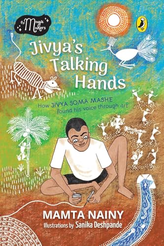 The Magic Makers: Jivya’s Talking Hands: How Jivya Soma Mashe Found His Voice Through Art