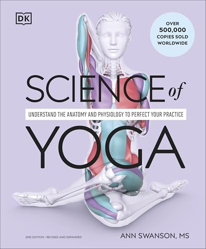 Science of Yoga: Understand the Anatomy and Physiology to Perfect Your Practice