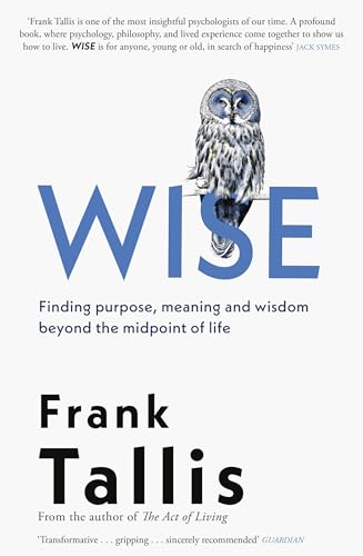 Wise: Finding Purpose, Meaning and Wisdom Beyond the
Midpoint of Life