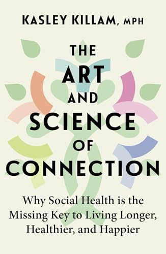 THE ART AND SCIENCE OF CONNECTION: WHY SOCIAL HEALTH IS THE MISSING KEY TO LIVING
LONGER, HEALTHIER,