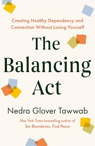 The Balancing Act: Creating Healthy Dependency and Connection without
Losing Yourself