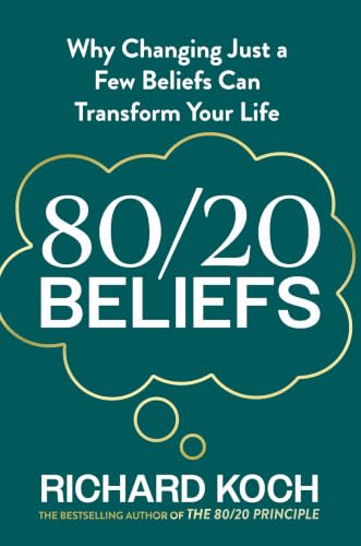 80/20 Beliefs: Why Changing Just a Few Beliefs Can Transform Your Life