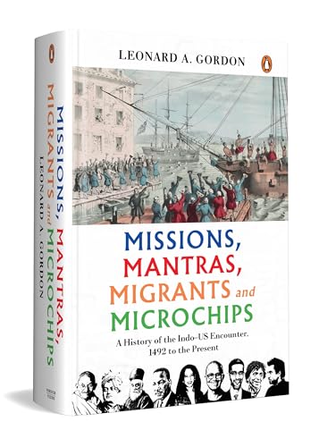 Missions, Mantras, Migrants and Microchips: A History of the Indo-US Encounter, 1492 to the Present