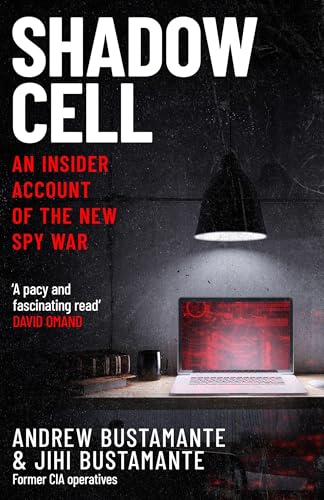 SHADOW CELL: AN EXPLOSIVE INSIDER ACCOUNT OF THE WORLDS NEW SPY WAR FROM EX-CIA OPERATIVES