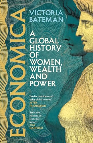 ECONOMICA: A GLOBAL HISTORY OF WOMEN, WEALTH AND POWER