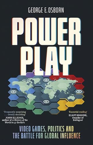 Power Play: Video Games, Politics and the Battle for Global
Influence