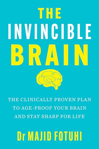 The Invincible Brain: The Clinically Proven Plan to Age-Proof Your Brain
and Stay Sharp for Life