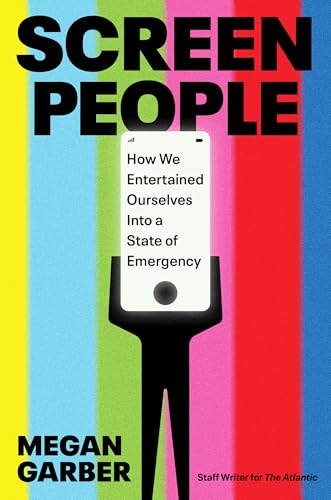 Screen People: How We Entertained Ourselves into a State of
Emergency