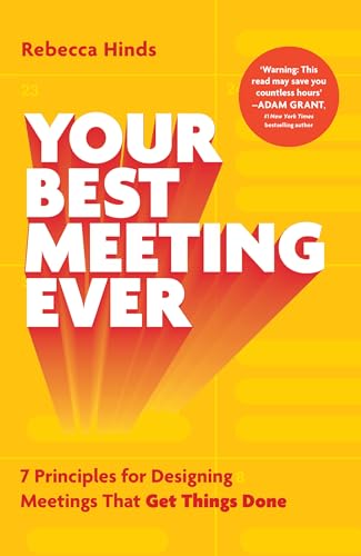 Your Best Meeting Ever: 7 Principles for Designing Meetings That Get Things Done