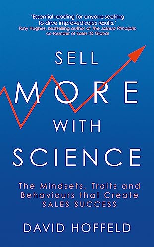 Sell More with Science The Mindsets, Traits and Behaviours That Create Sales Success