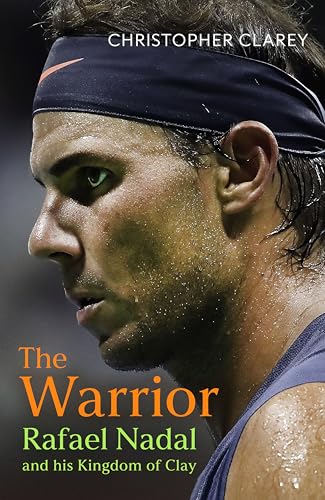 THE WARRIOR: RAFAEL NADAL AND HIS KINGDOM OF CLAY