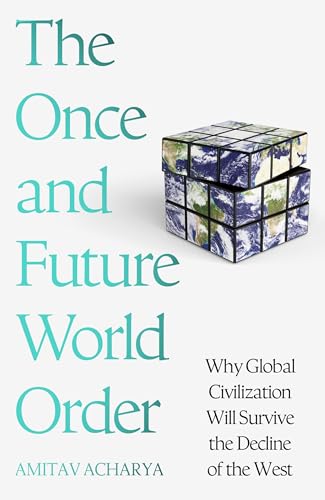 The Once and Future World Order (B PB): Why Global Civilization Will Survive the Decline of the
West