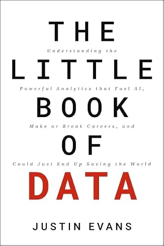 THE LITTLE BOOK OF DATA : UNDERSTANDING THE POWERFUL ANALYTICS THAT FUEL AI, MAKE OR BREAK CAREERS,A