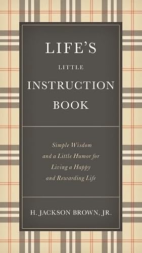 LIFES LITTLE INSTRUCTION BOOK : SIMPLE WISDOM AND A LITTLE HUMOR FOR LIVING A HAPPY AND REWARDING L
