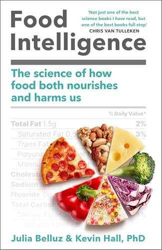 FOOD INTELLIGENCE: THE SCIENCE OF HOW FOOD BOTH NOURISHES AND HARMS US