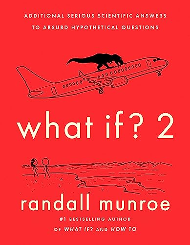 What If? 2: Additional Serious Scientific Answers to Absurd Hypothetical Questions