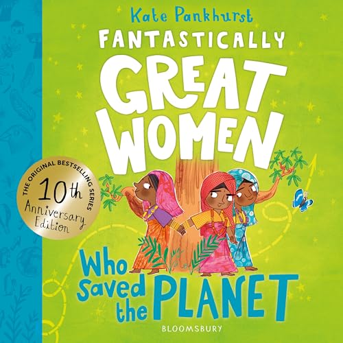 Fantastically Great Women Who Saved the Planet: Discover 13 true stories of visionary women who fought to protect our planet – 10 year anniversary edition