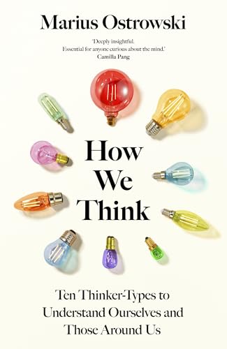 How We Think: Ten Thinker-Types to Understand Ourselves and
Those Around Us