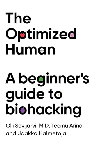 THE OPTIMIZED HUMAN: A BEGINNERS GUIDE TO BIOHACKING