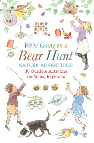 WERE GOING ON A BEAR HUNT NATURE ADVENTURES: 30 OUTDOOR ACTIVITIES FOR YOUNG EXPLORERS ALL YEAR ROU