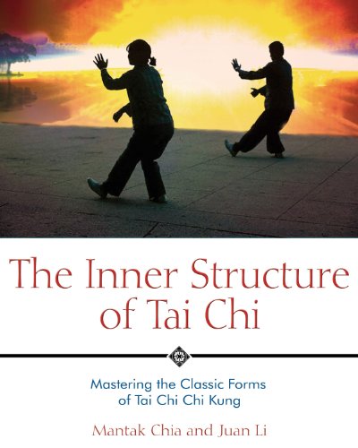 The Inner Structure of Tai Chi: Mastering the Classic Forms of Tai Chi Chi Kung by Chia LI