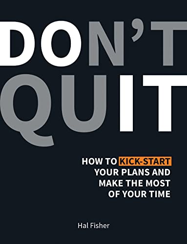 Don't Quit: How to kick-start your plans and make the most of your time