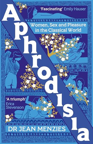 Aphrodisia: Women, Sex and Pleasure in the Classical World