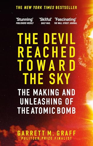 The Devil Reached Toward the Sky: The Making and Unleashing of the Atomic Bomb - By The People Who W