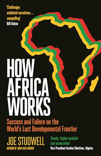 HOW AFRICA WORKS: SUCCESS AND FAILURE ON THE WORLDS LAST DEVELOPMENTAL FRONTIER