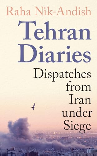 Tehran Diaries: Dispatches from Iran under Siege