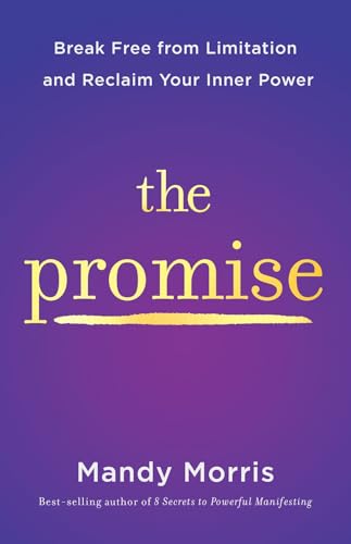 THE PROMISE: BREAK FREE FROM LIMITATION AND RECLAIM YOUR INNER POWER