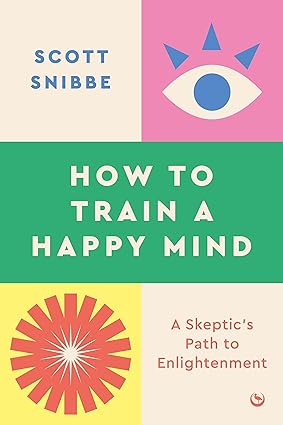 How to Train a Happy Mind (2nd Edition) by Scott Snibbe