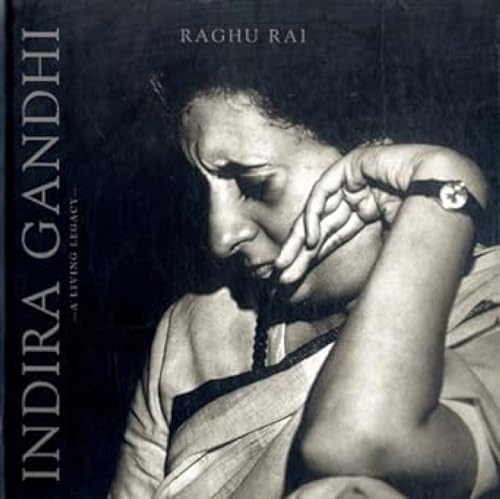 Indira Gandhi: A Living Legacy [Hardcover] [Jun 01, 2017] Raghu Rai