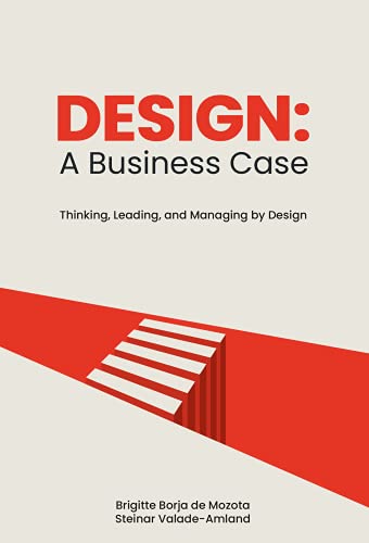 Design: A Business Case - Thinking, Leading and Managing by Design