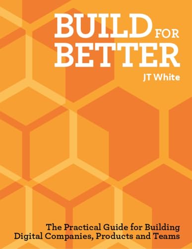 Build for Better: How to build successful digital products and companies