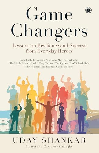 Game Changers: Lessons on Resilience and Success from Everyday Heroes