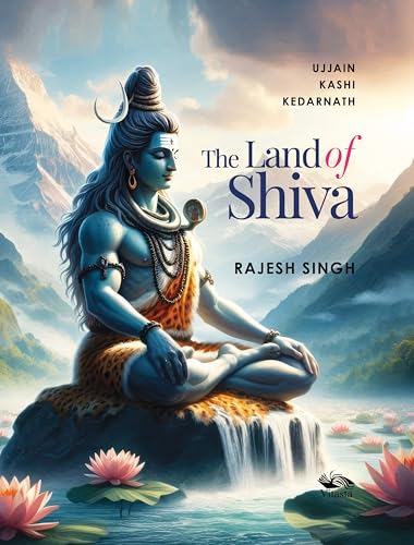 The Land of Shiva Ujjain, Kashi and Kedarnath