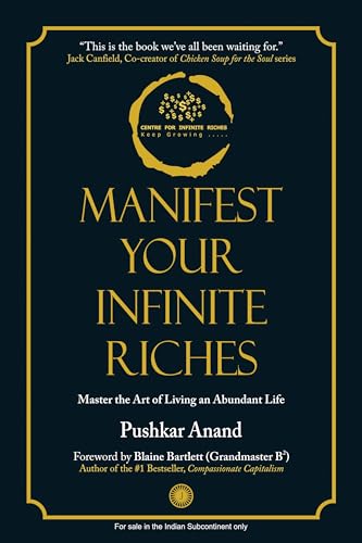 MANIFEST YOUR INFINITE RICHES: MASTER THE ART OF LIVING AN ABUNDANT LIFE