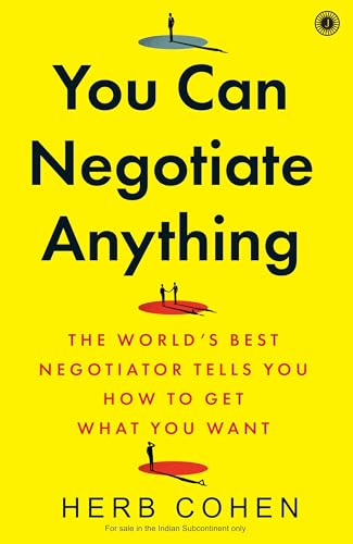 YOU CAN NEGOTIATE ANYTHING: THE WORLD�S BEST NEGOTIATOR TELLS YOU HOW TO GET WHAT YOU WANT