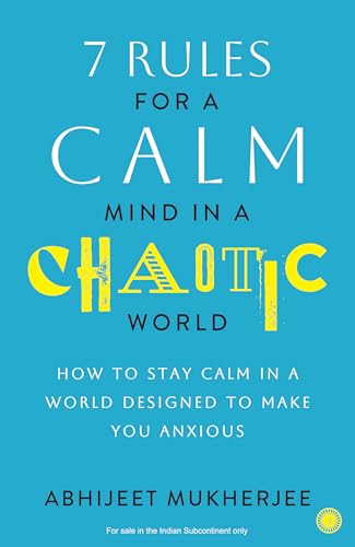 7 RULES FOR A CALM MIND IN A CHAOTIC WORLD: HOW TO STAY CALM IN A WORLD DESIGNED TO MAKE YOU ANXIOUS