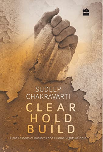Clear. Hold. Build.-Hard Lessons of Business and Human Rights in India